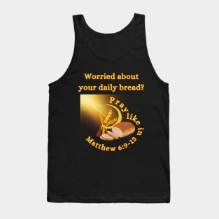 Worried About Your Daily Bread? Pray Like In Matthew 6:9-13 Inspirational Tank Top